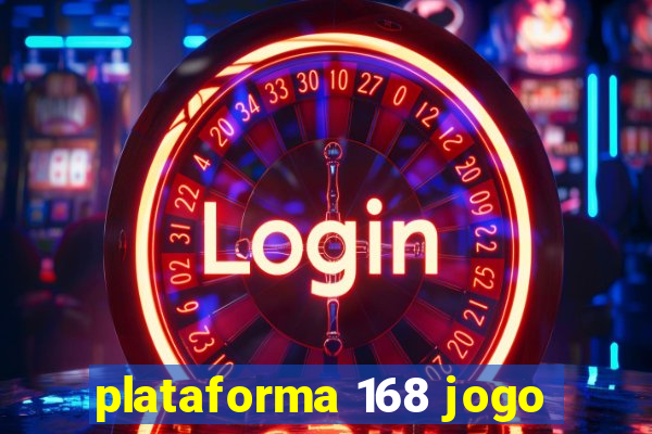 plataforma 168 jogo