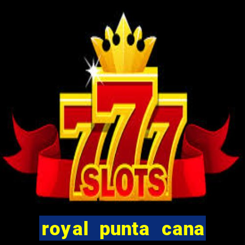 royal punta cana resort and casino