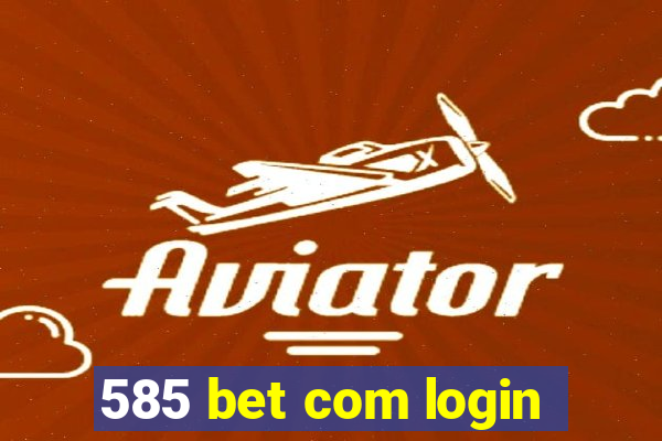 585 bet com login