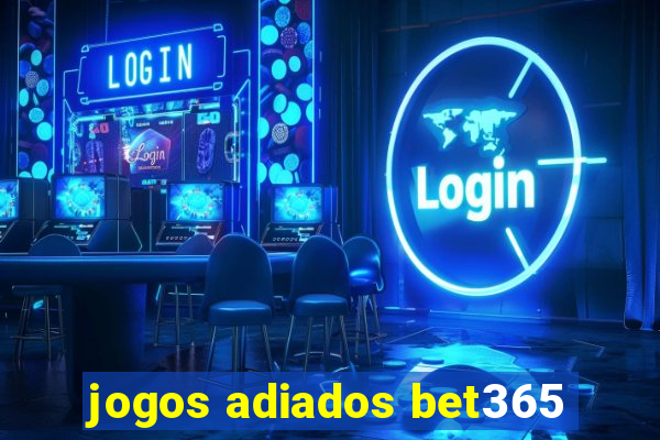 jogos adiados bet365