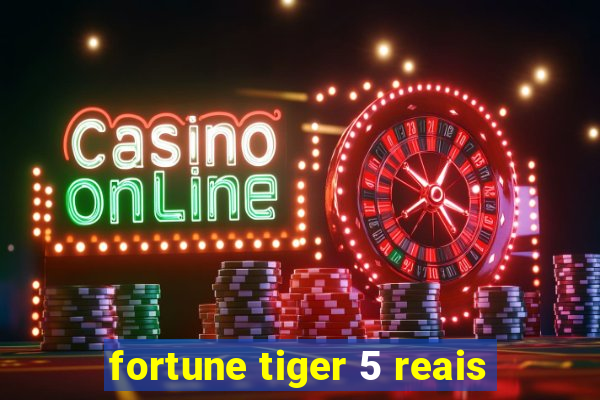 fortune tiger 5 reais