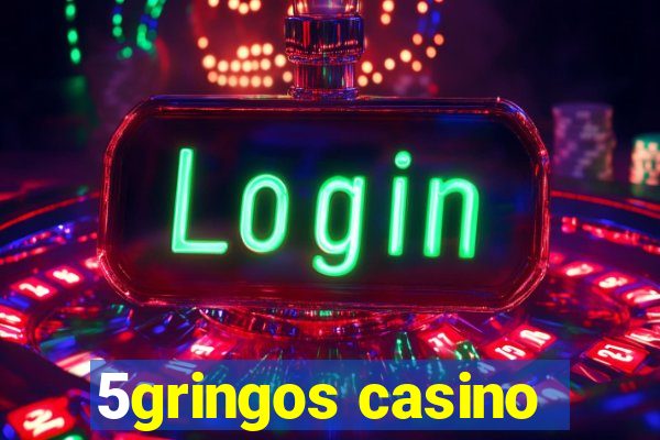 5gringos casino