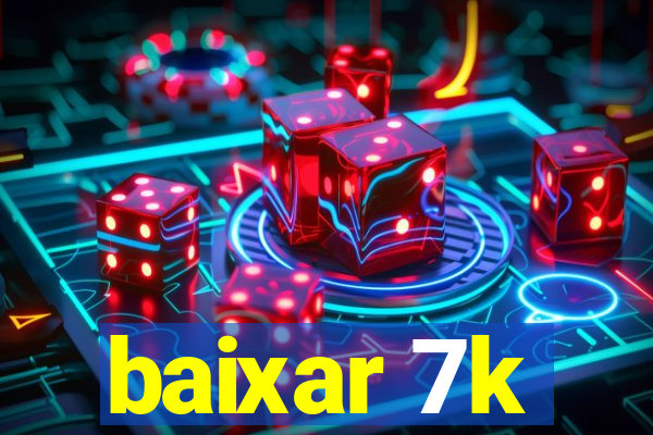 baixar 7k