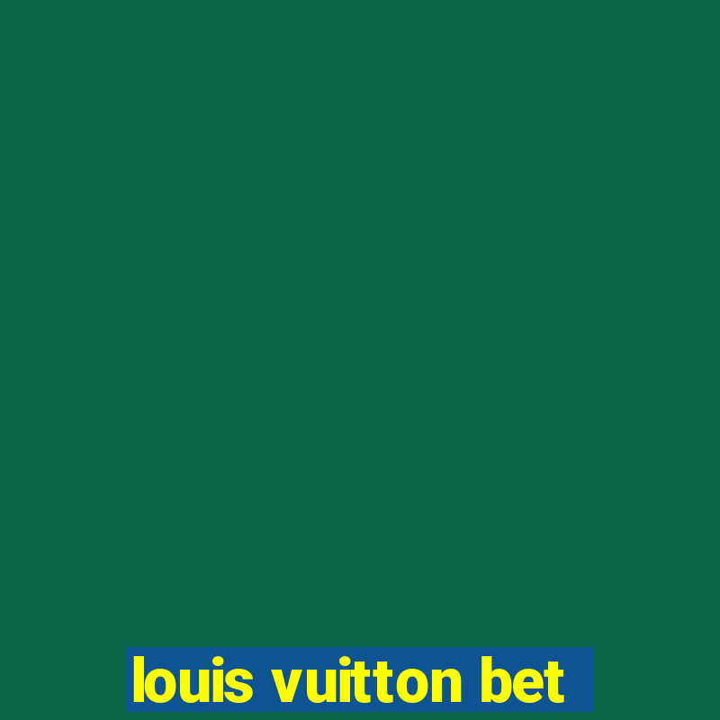 louis vuitton bet