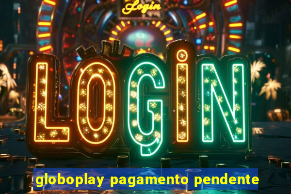 globoplay pagamento pendente