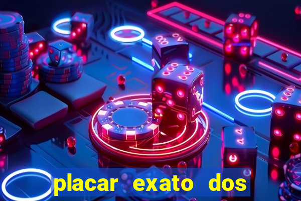 placar exato dos jogos de hoje