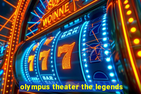 olympus theater the legends