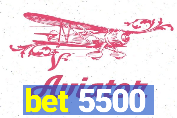 bet 5500