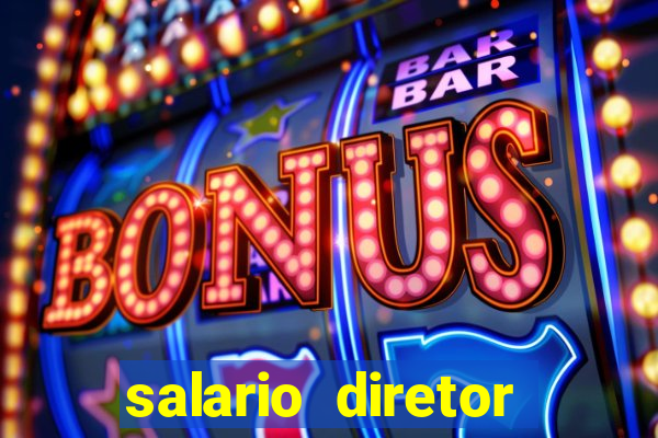 salario diretor escola estadual