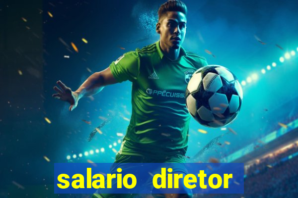 salario diretor escola estadual