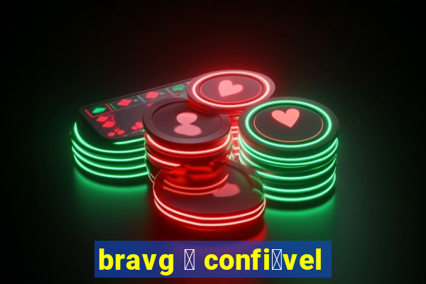 bravg 茅 confi谩vel