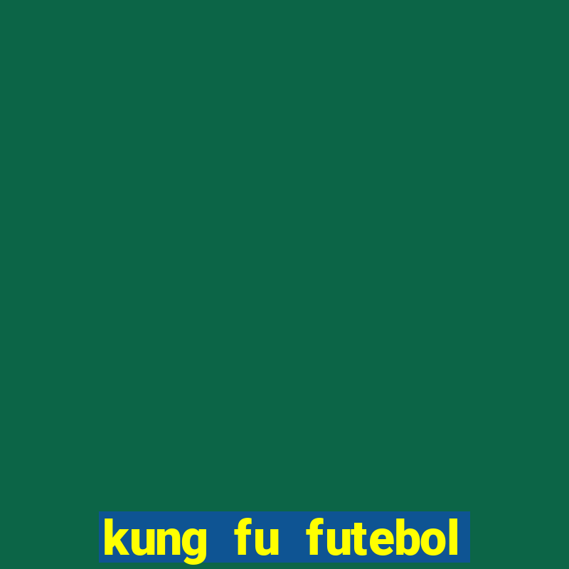 kung fu futebol clube filme completo dublado