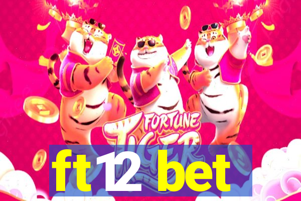 ft12 bet