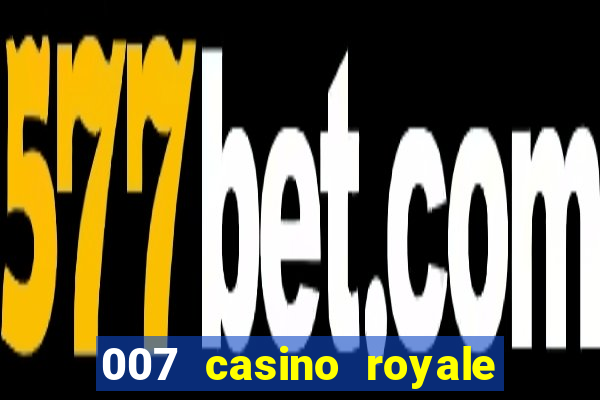 007 casino royale online legendado filme completo