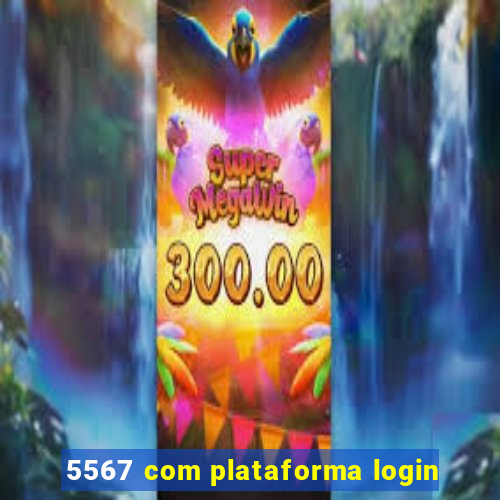 5567 com plataforma login