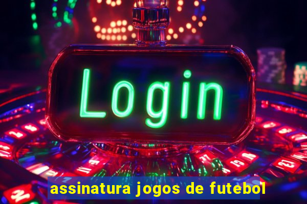 assinatura jogos de futebol