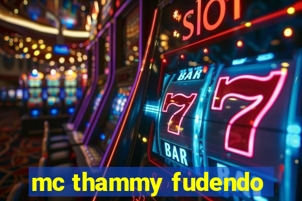 mc thammy fudendo