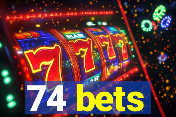 74 bets