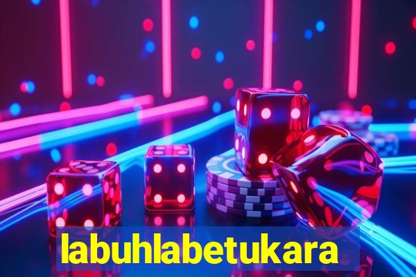 labuhlabetukara