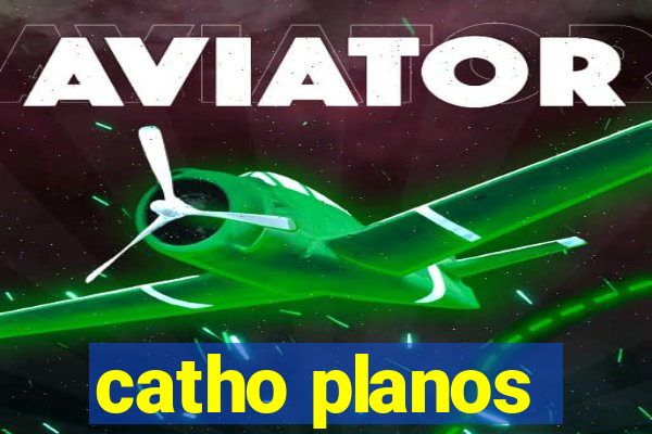 catho planos