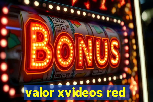 valor xvideos red