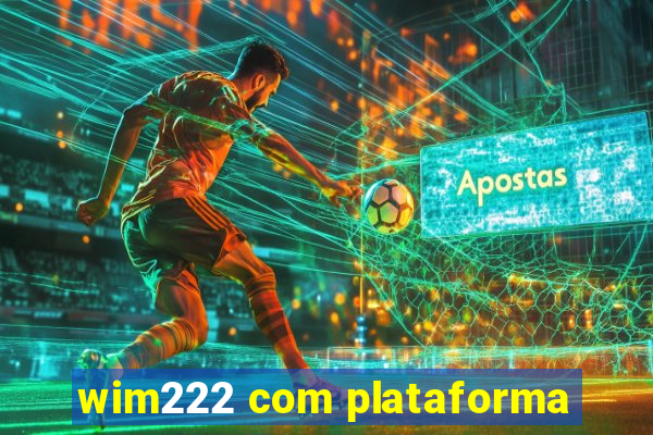 wim222 com plataforma