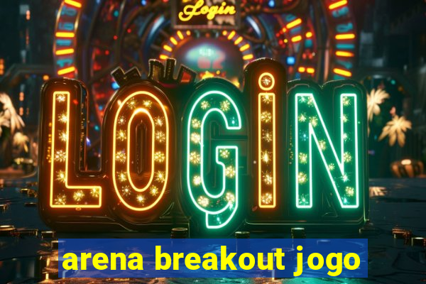 arena breakout jogo