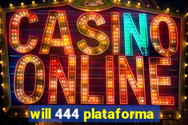 will 444 plataforma