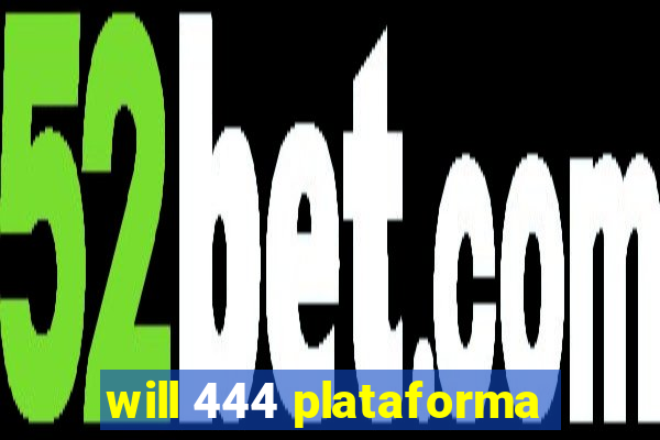 will 444 plataforma