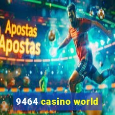 9464 casino world