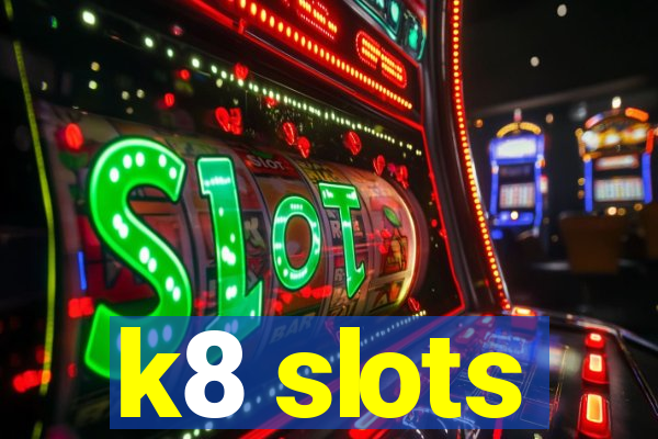 k8 slots