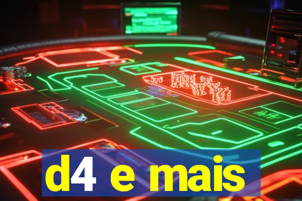 d4 e mais