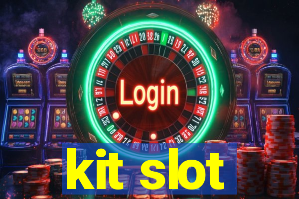 kit slot