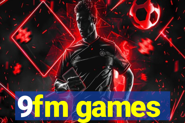 9fm games