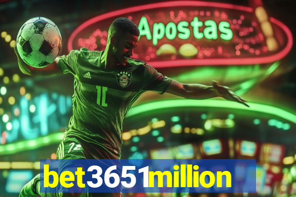 bet3651million