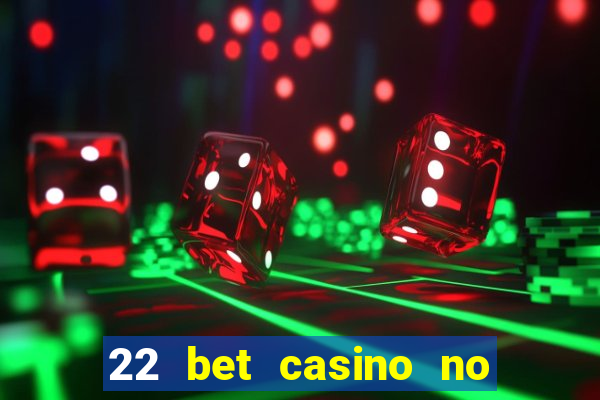 22 bet casino no deposit bonus