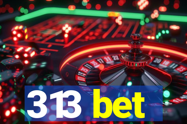 313 bet