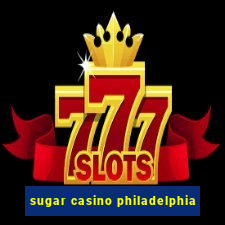 sugar casino philadelphia