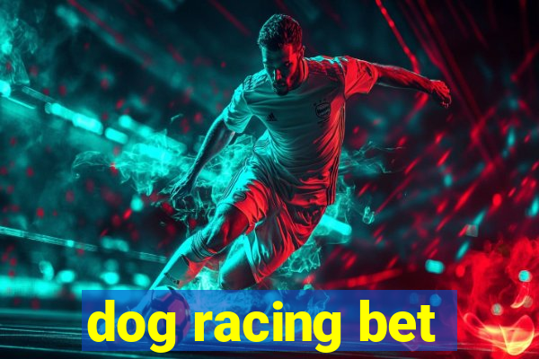 dog racing bet