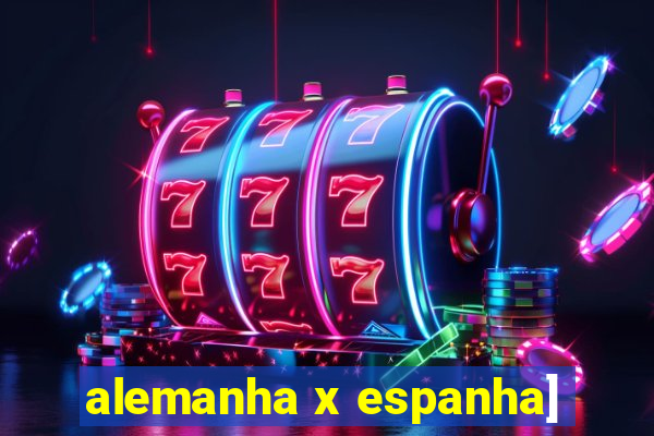 alemanha x espanha]