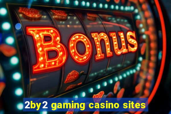 2by2 gaming casino sites