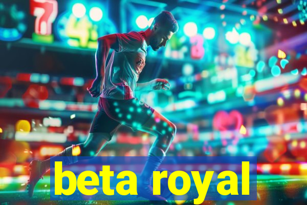 beta royal