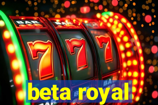 beta royal