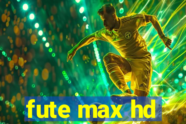 fute max hd