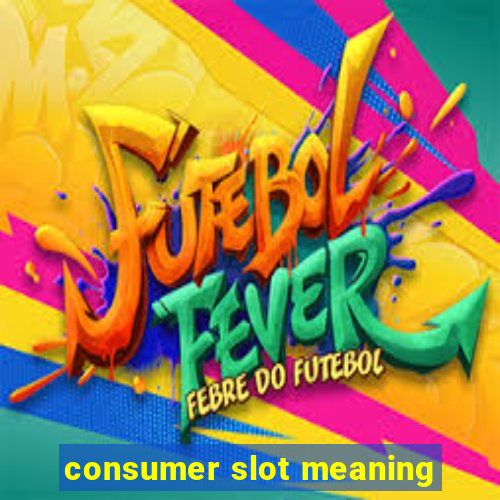 consumer slot meaning