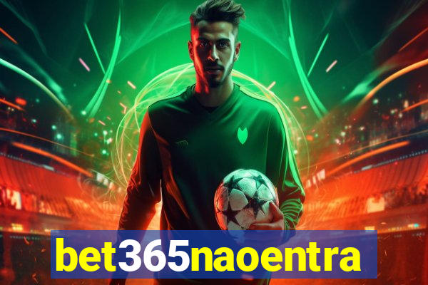 bet365naoentra