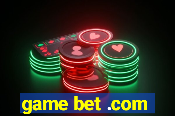 game bet .com