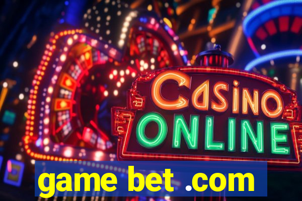 game bet .com