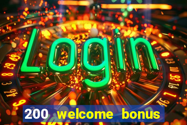 200 welcome bonus online casino