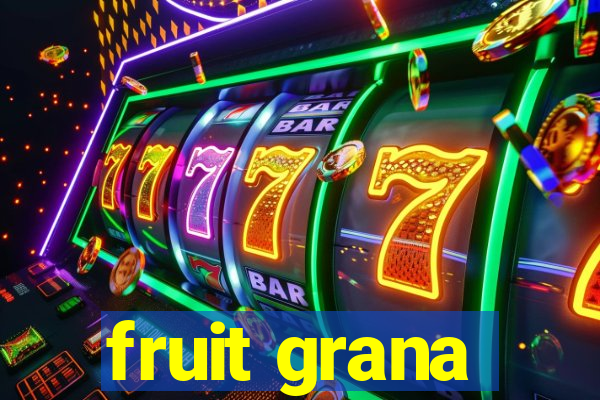 fruit grana